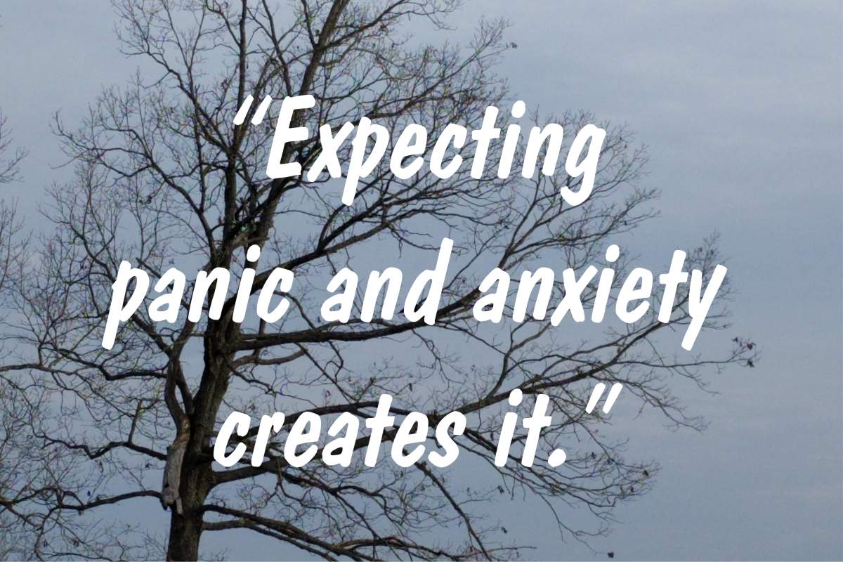 Coping statement #11: “Expecting panic and anxiety creates it.”