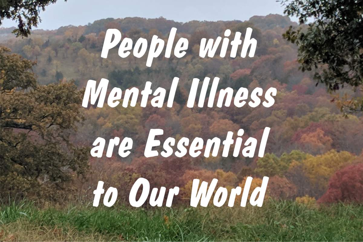 People with Mental Illness are Essential to Our World