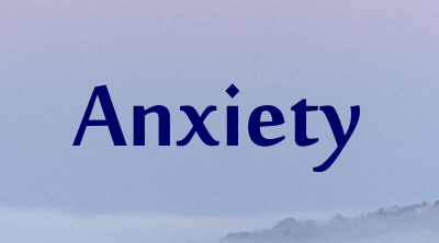 Anxiety