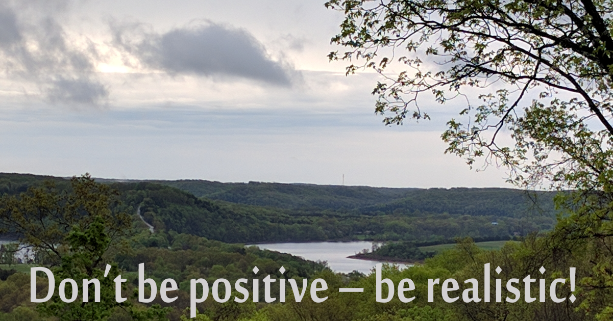 Don't be positive -- be realistic!